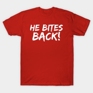 He Bites Back! T-Shirt